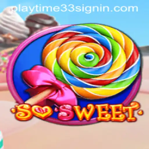 Discover the Sweet Adventures of 'SoSweet' with PLAYTIME33 SIGNIN